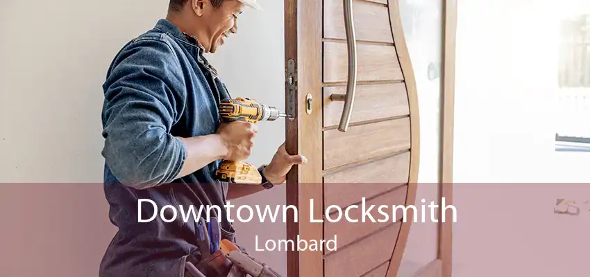 Downtown Locksmith Lombard