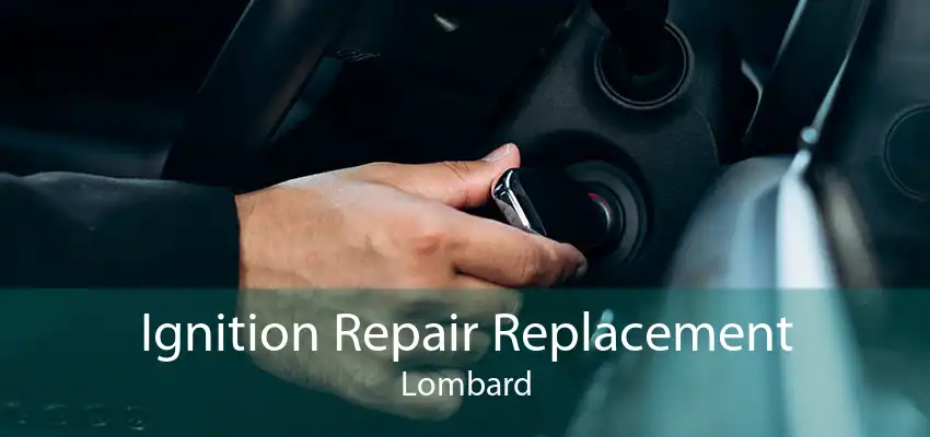 Ignition Repair Replacement Lombard