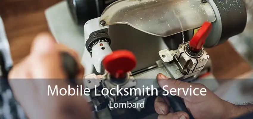 Mobile Locksmith Service Lombard