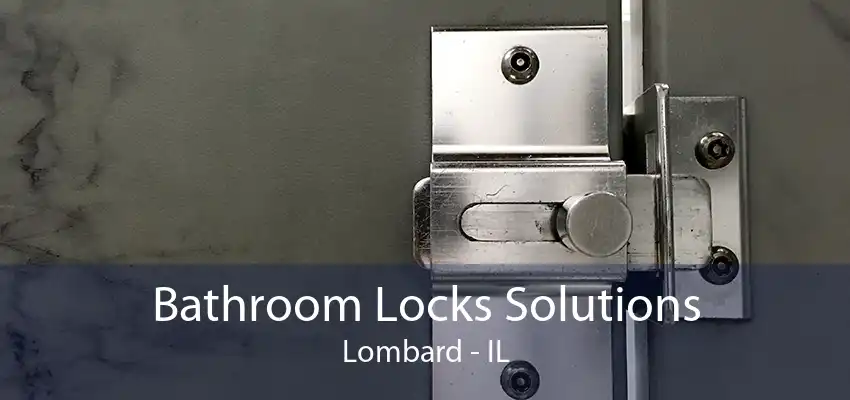 Bathroom Locks Solutions Lombard - IL