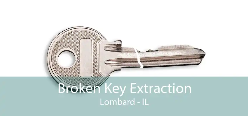 Broken Key Extraction Lombard - IL