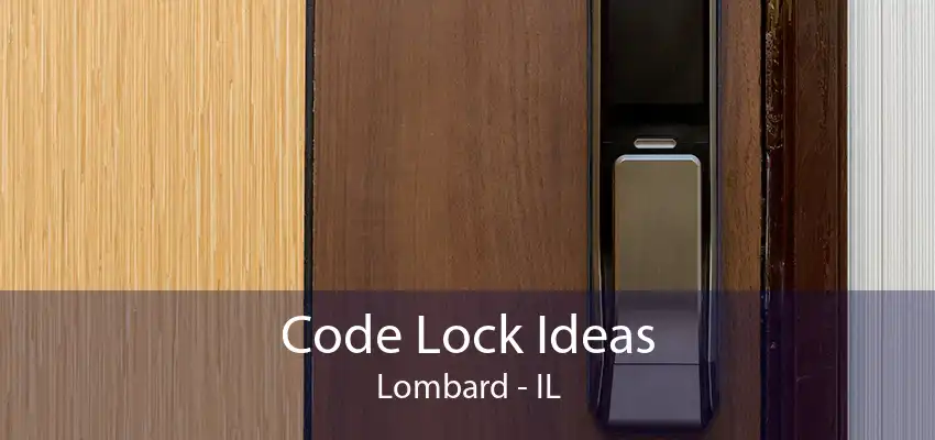 Code Lock Ideas Lombard - IL