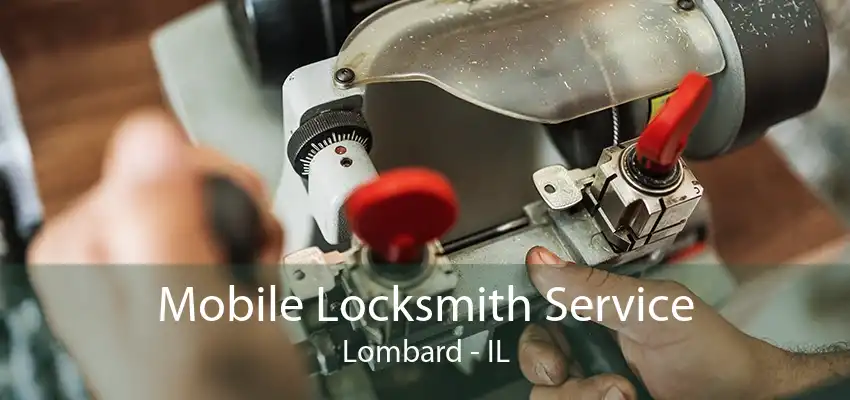 Mobile Locksmith Service Lombard - IL