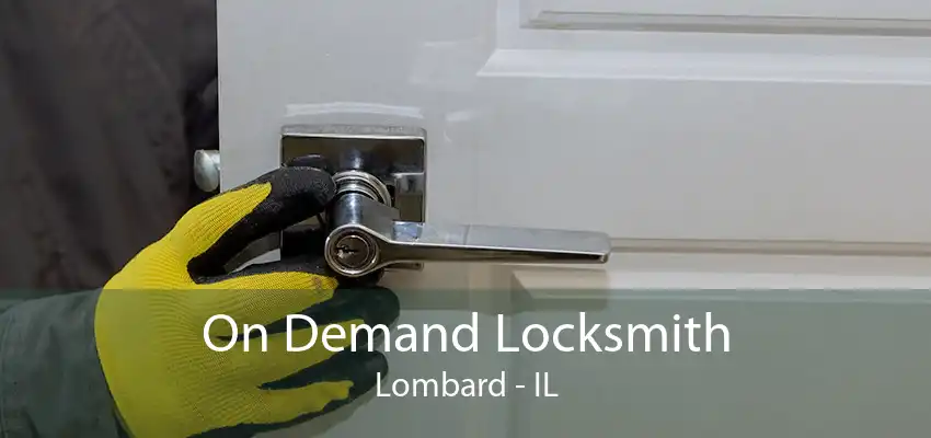 On Demand Locksmith Lombard - IL