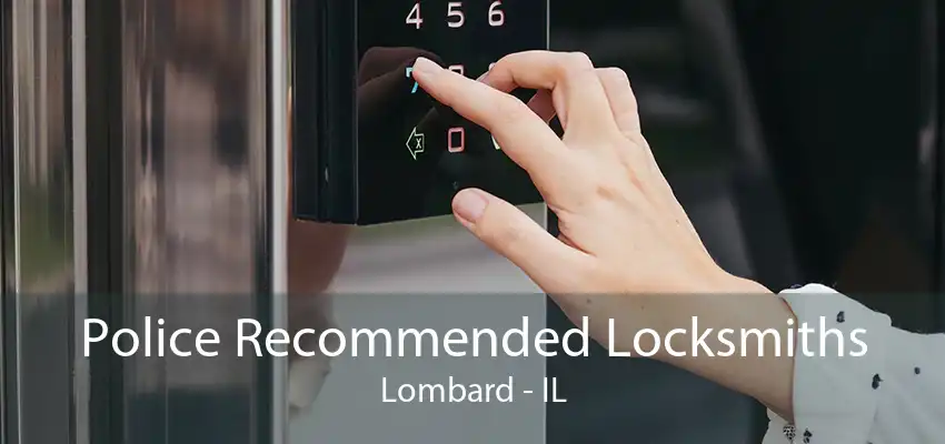 Police Recommended Locksmiths Lombard - IL